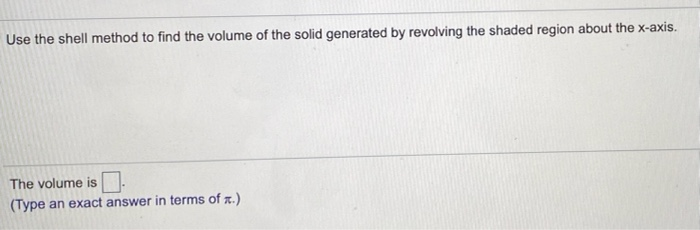 Solved Use the shell method to find the volume of the solid | Chegg.com