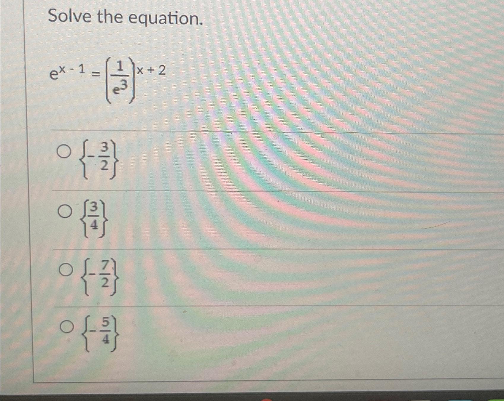 Solved Solve the equation.ex-1=(1e3)x+2{-32}{34}{-72}{-54} | Chegg.com