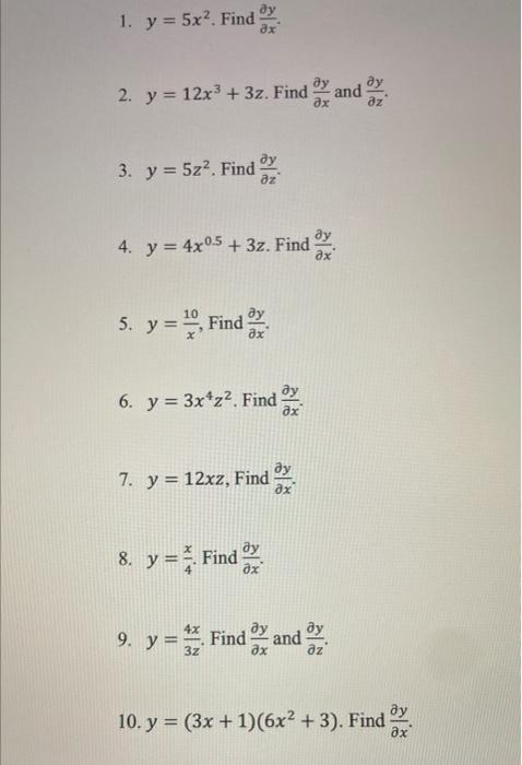 1. \( y=5 x^{2} \). Find \( \frac{\partial y}{\partial x} \) 2. \( y=12 x^{3}+3 z \). Find \( \frac{\partial y}{\partial x} \