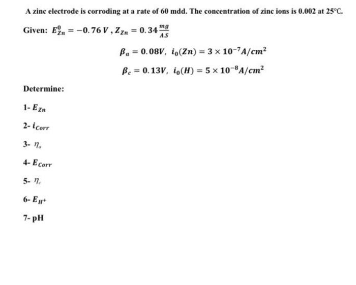 Solved A zinc electrode is corroding at a rate of 60 mdd.