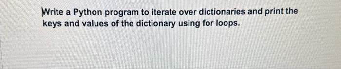 Solved Write A Python Program To Iterate Over Dictionaries | Chegg.com