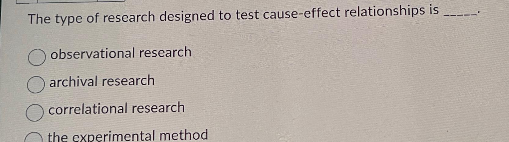 which research type tries to understand 'cause' and 'effect'