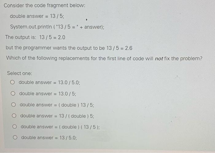 Solved Consider the code fragment below: double answer | Chegg.com