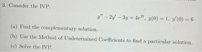 Solved 3 Consider The Ivp Y′′−2y′−3y 4e2t Y 0 1 Y′ 0 6