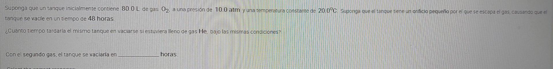 Suponga que un tanque inicialmente contiene 80.0 L de gas O2, a una presión de 10.0 atm y una temperatura constante de 20.0°C