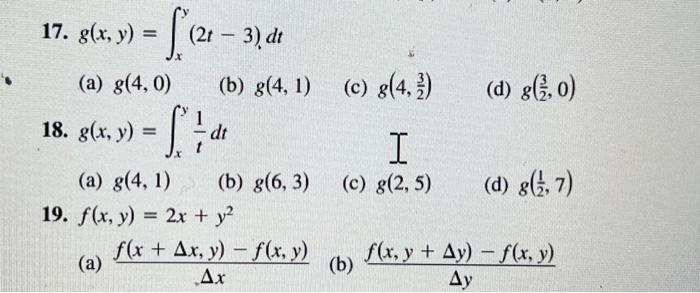 17. \( g(x, y)=\int_{x}^{y}(2 t-3) d t \) (a) \( g(4,0) \) (b) \( g(4,1) \) (c) \( g\left(4, \frac{3}{2}\right) \) (d) \( g\l