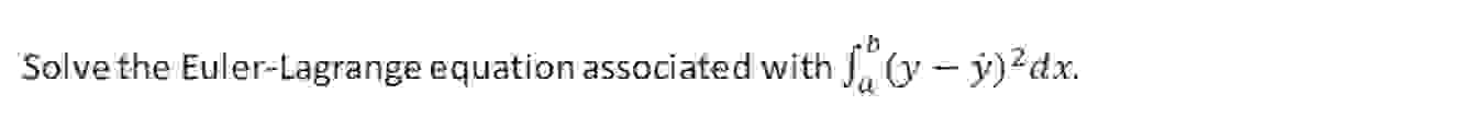 Solved Solve the Euler-Lagrange equation associated with | Chegg.com