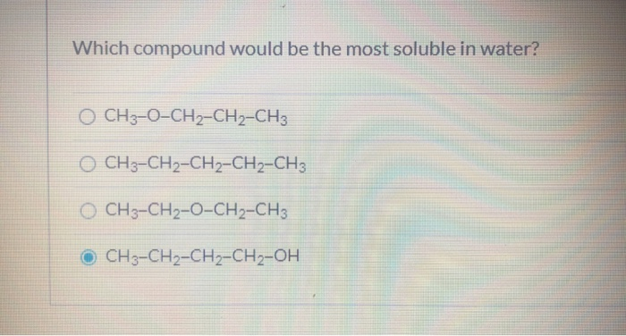 Solved Which Compound Would Be The Most Soluble In Water O Chegg