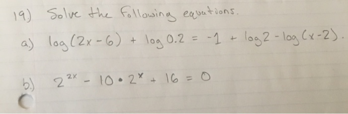 Solved 19.) Solve the following equations. a) log (2x-6) + | Chegg.com