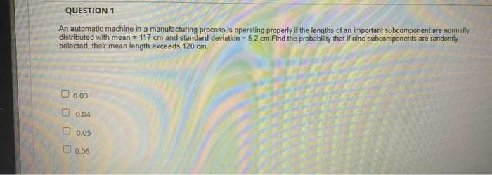 QUESTION 1 An automatic machine in a manufacturing | Chegg.com