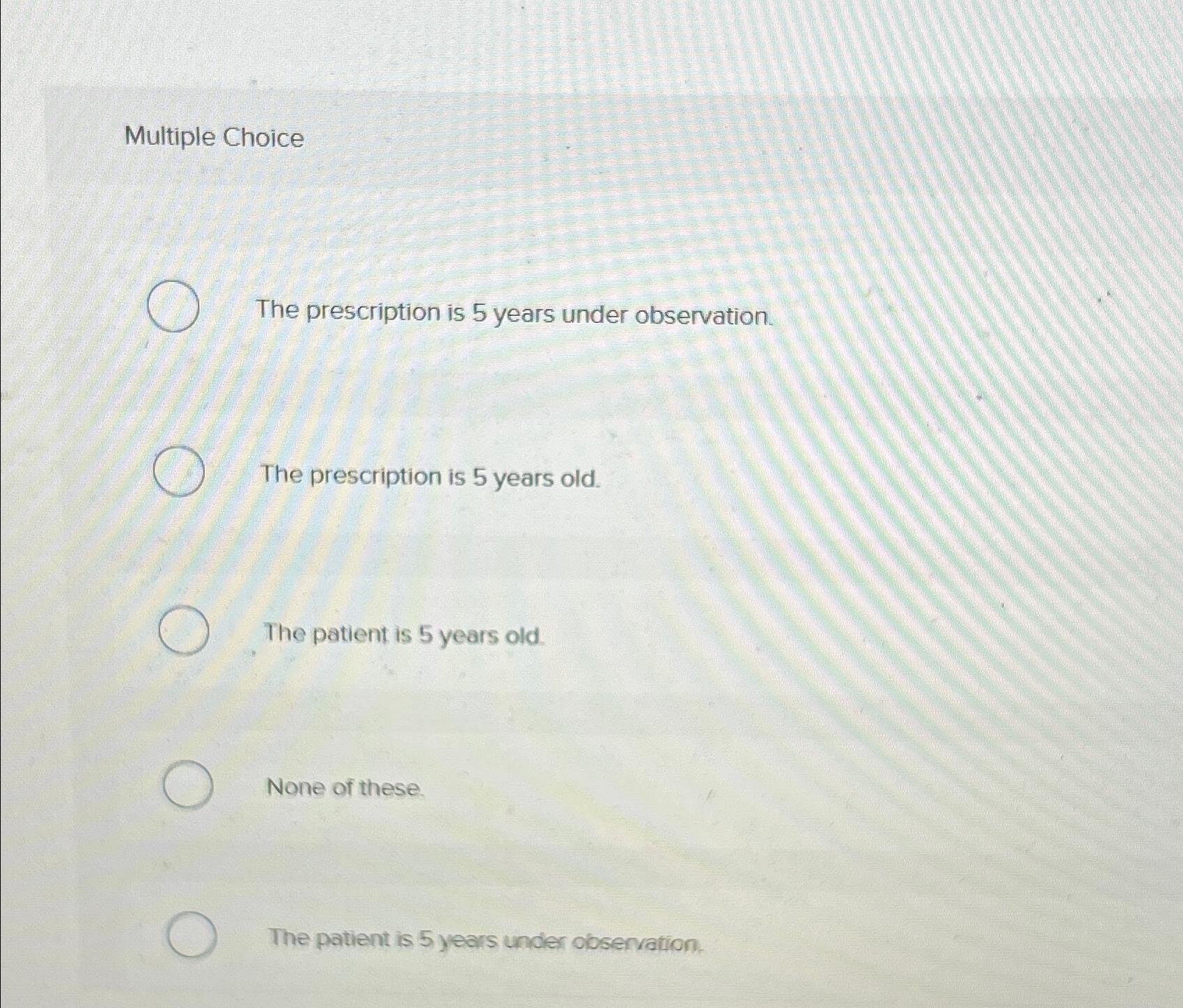 Solved Multiple ChoiceThe prescription is 5 ﻿years under | Chegg.com