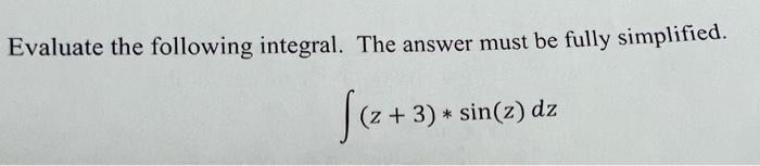 Solved Evaluate the following integral. The answer must be | Chegg.com