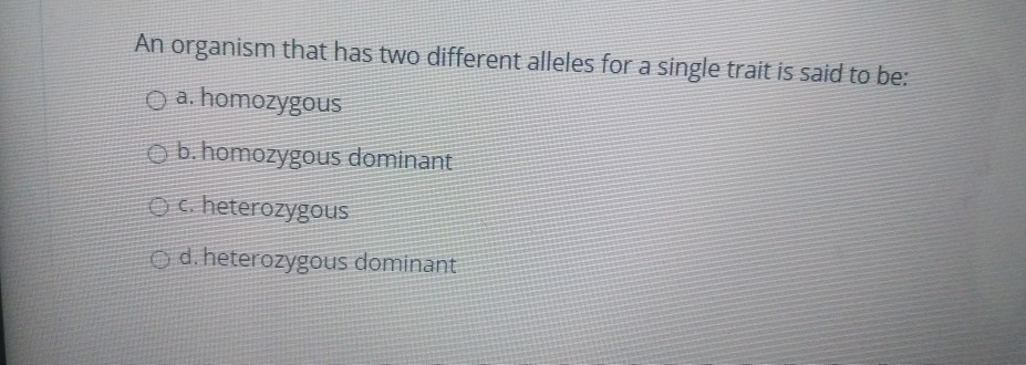 Solved An organism that has two different alleles for a | Chegg.com