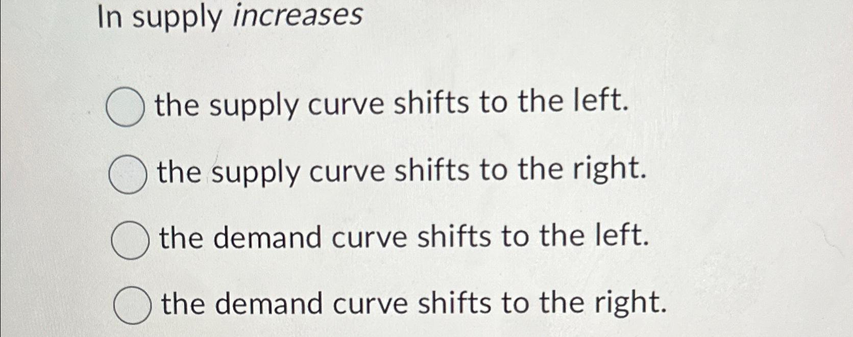 Solved In supply increasesthe supply curve shifts to the | Chegg.com