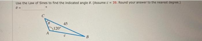 Solved Use the Law of Sines to find the indicated angle θ. | Chegg.com