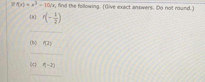 Solved If f(x) = x3 - 10/x, find the following. (Give exact | Chegg.com