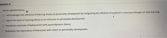 Solved uestion 5 Social-cognitive theory acknowledges the | Chegg.com