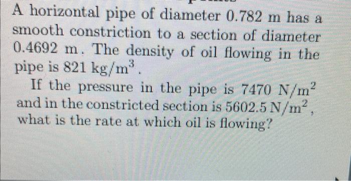 A horizontal pipe of diameter \( 0.782 \mathrm{~m} \) has a smooth constriction to a section of diameter \( 0.4692 \mathrm{~m