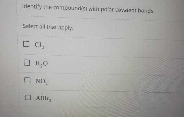 Solved Identify The Compound(s) With Polar Covalent Bonds. | Chegg.com