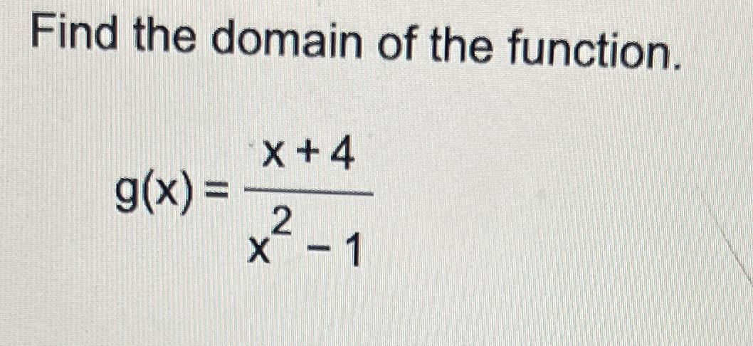 Solved Find The Domain Of The Function G X X 4x2 1