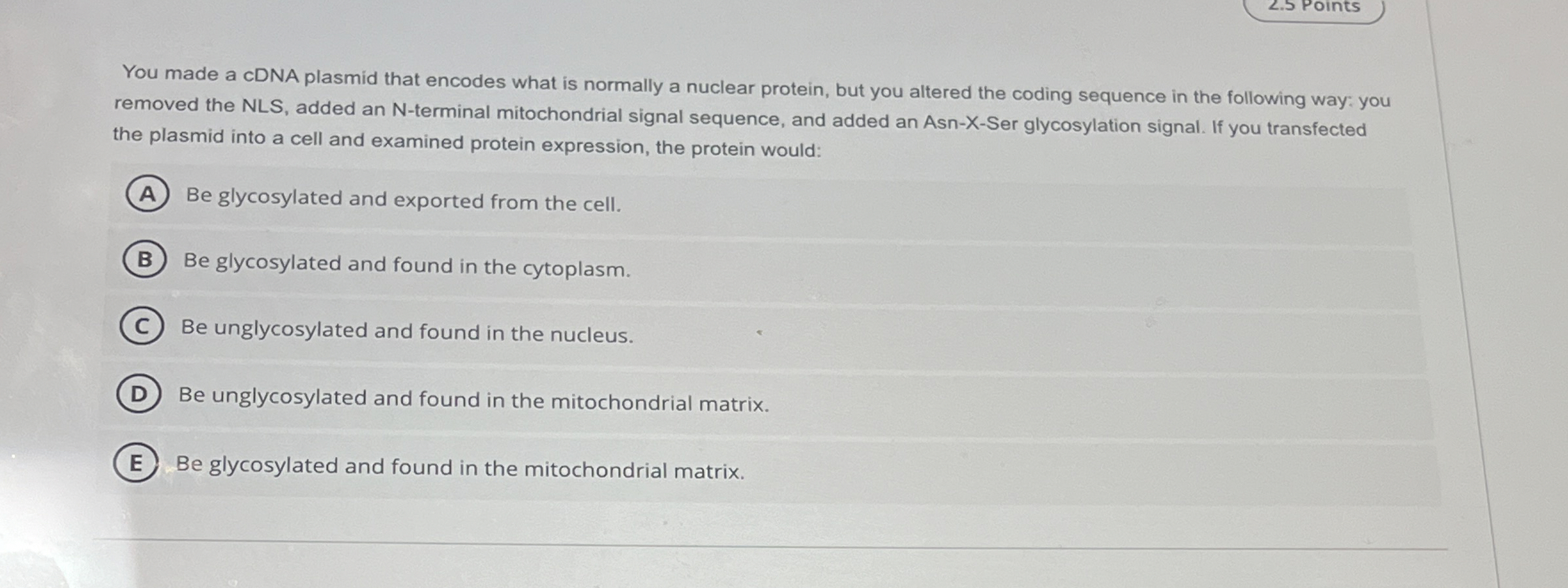 Solved 2.5 ﻿PointsYou made a cDNA plasmid that encodes what