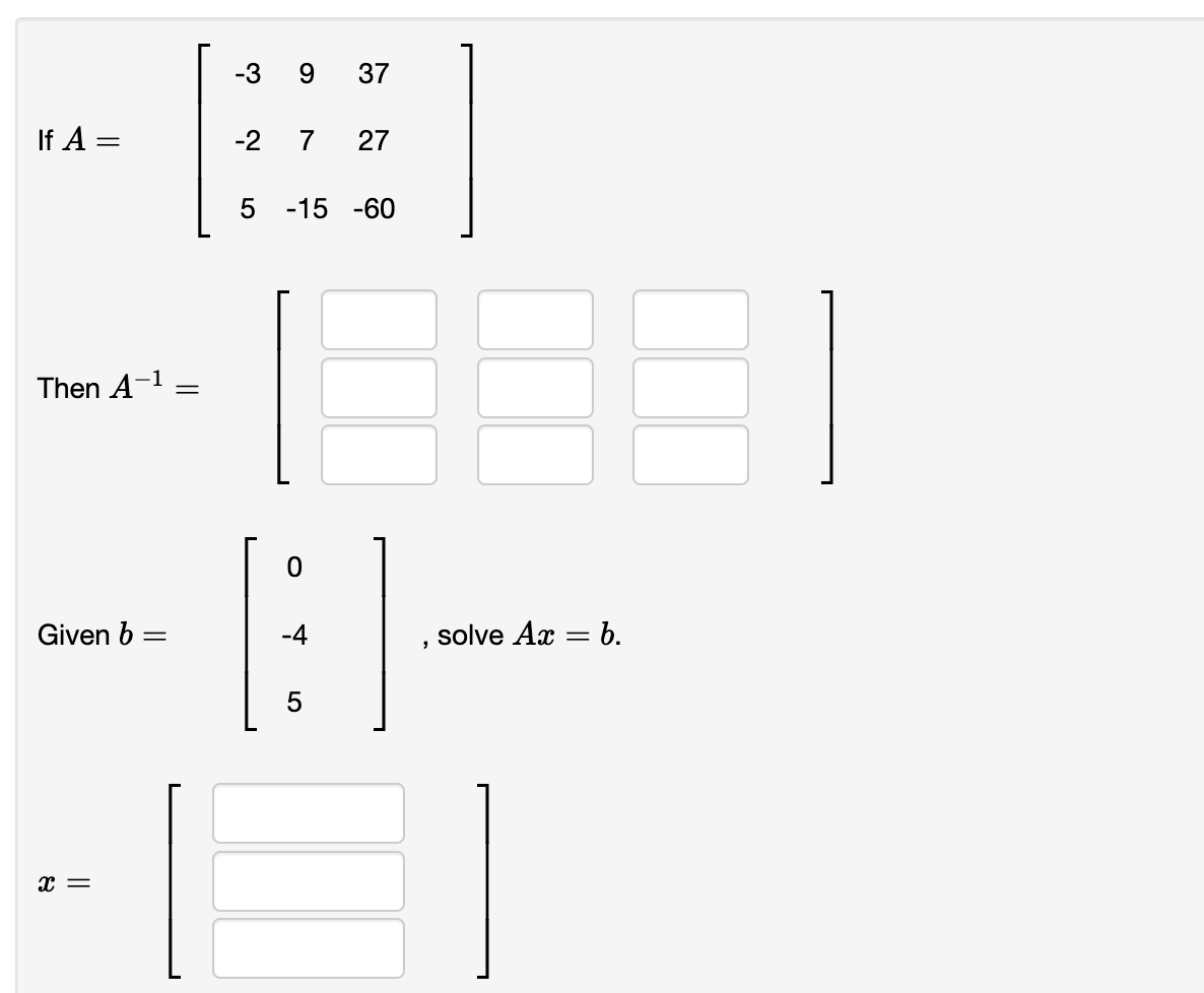 Solved If A=[-3937-27275-15-60]Then A-1=]Given b=[0-45], | Chegg.com