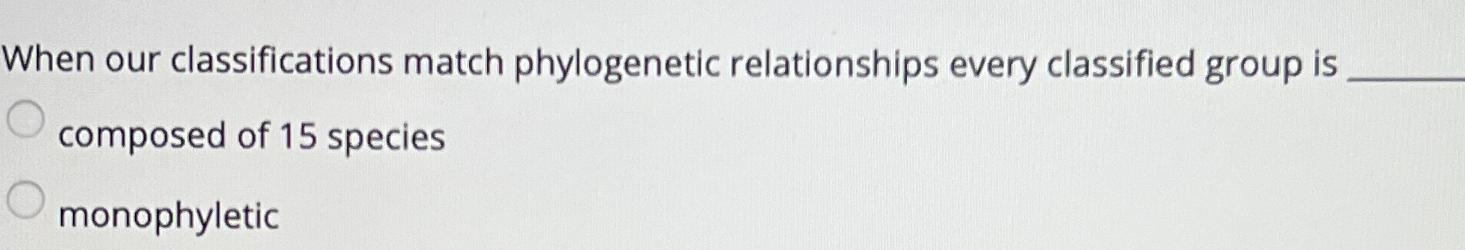 Solved When Our Classifications Match Phylogenetic | Chegg.com