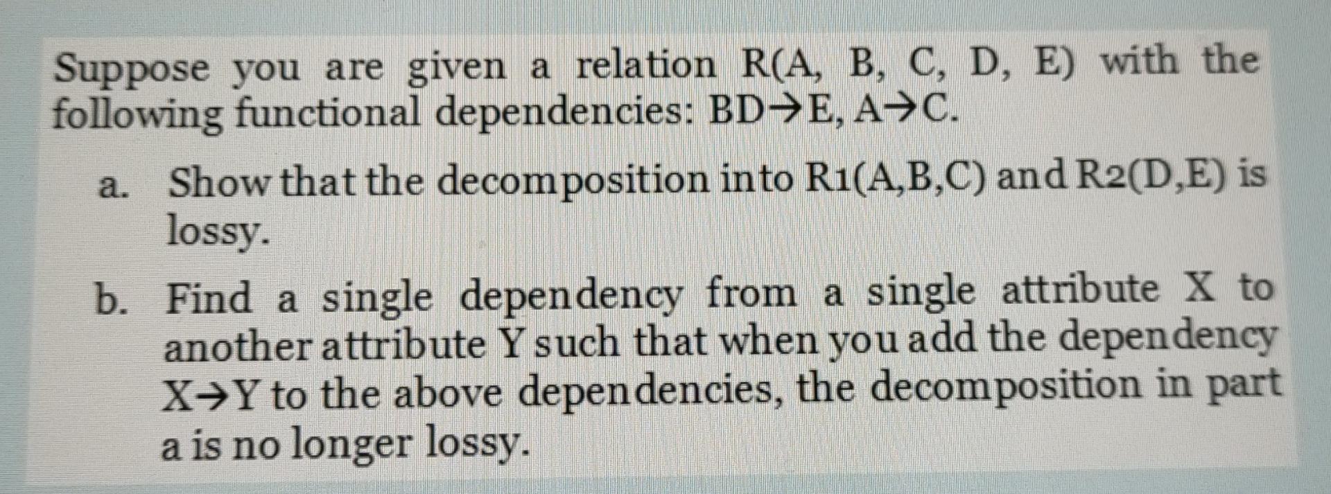 Solved Suppose You Are Given A Relation R(A, B, C, D, E) | Chegg.com