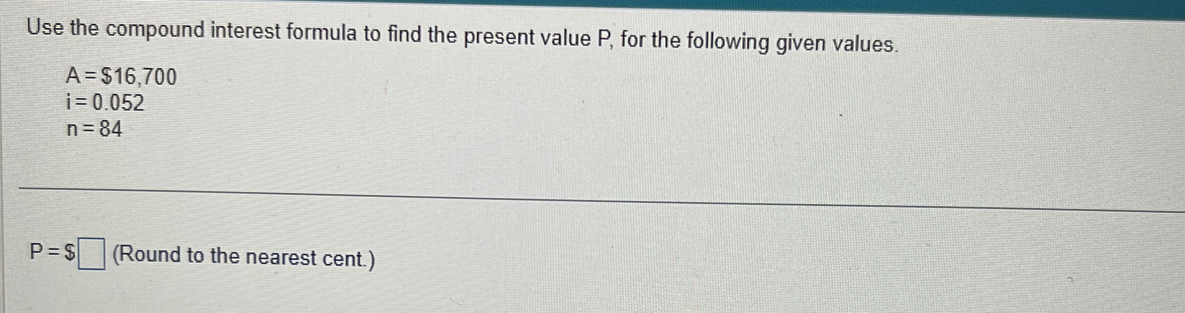Solved Use the compound interest formula to find the present | Chegg.com