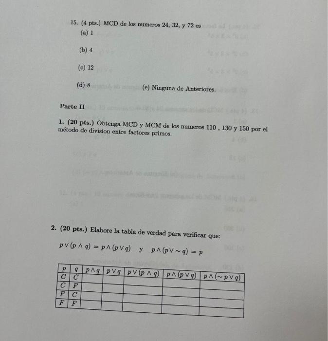 15. (4 pts.) MCD de los numeros 24,32, y 72 es (a) 1 (b) 4 (c) 12 (d) 8 (e) Ninguna de Anteriores. Parte II 1. (20 pts.) Obte