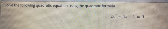 Solved Solve the following quadratic equation using the | Chegg.com