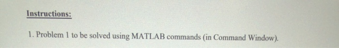 Solved Instructions: 1. Problem 1 to be solved using MATLAB | Chegg.com