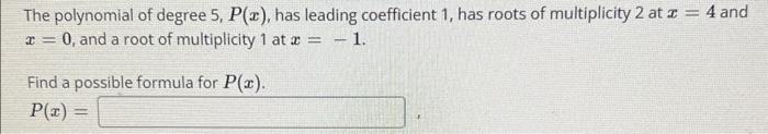 Solved The polynomial of degree 5,P(x), has leading | Chegg.com