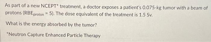 Solved As part of a new NCEPT* treatment, a doctor exposes a | Chegg.com