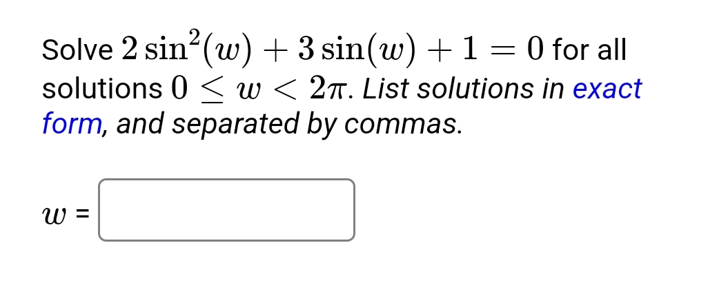 2sin2 Solved Solve 2sin2(w)+3sin(w)+1=0 for all solutions 0≤w