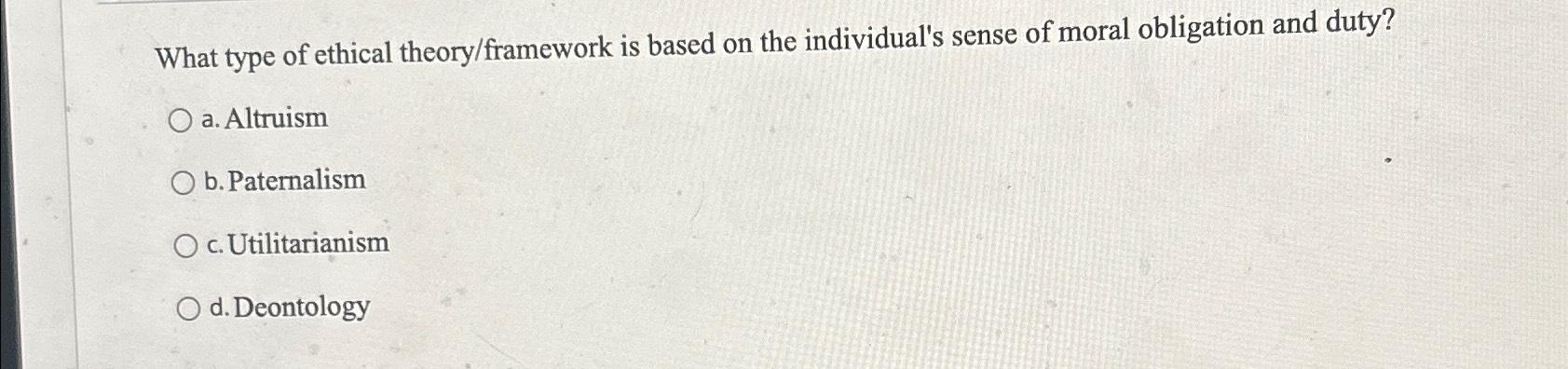 Solved What type of ethical theory/framework is based on the | Chegg.com