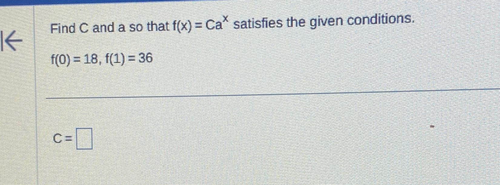 Solved Find C ﻿and a so that f(x)=Cax ﻿satisfies the given