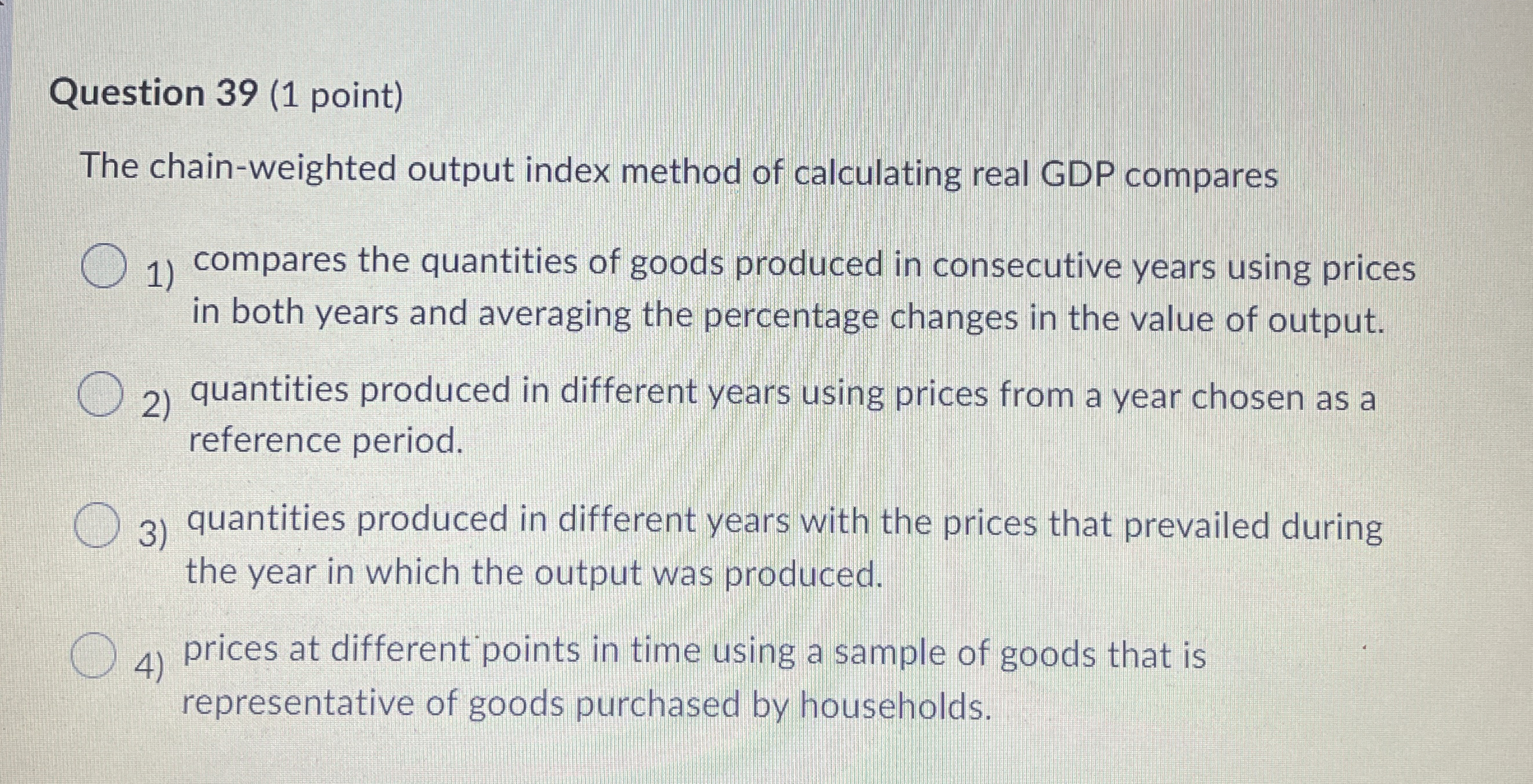 Solved Question 39 (1 ﻿point)The chain-weighted output index | Chegg.com