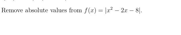 Solved Remove absolute values from f(x)=∣∣x2−2x−8∣∣. | Chegg.com
