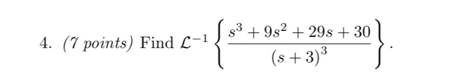 Solved (7 ﻿points) ﻿Find L-1{s3+9s2+29s+30(s+3)3}. | Chegg.com