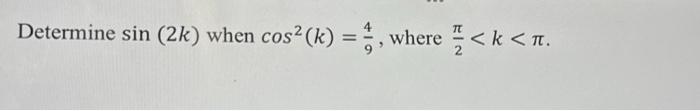 Determine \( \sin (2 k) \) when \( \cos ^{2}(k)=\frac{4}{9} \), where \( \frac{\pi}{2}<k<\pi \).