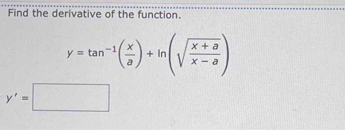 Find the derivative of the function. \[ \quad y=\tan ^{-1}\left(\frac{x}{a}\right)+\ln \left(\sqrt{\frac{x+a}{x-a}}\right) \]