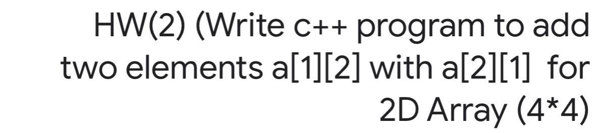 Solved HW(2) (Write C++ C++ program to add two elements | Chegg.com