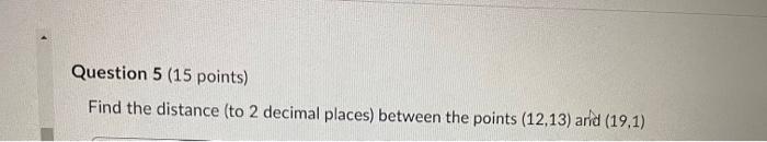 Solved Question 5 (15 points) Find the distance (to 2 | Chegg.com