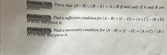Solved Problem 3.69. Prove that (A−B)∪(B−A)=A∪B if and only | Chegg.com