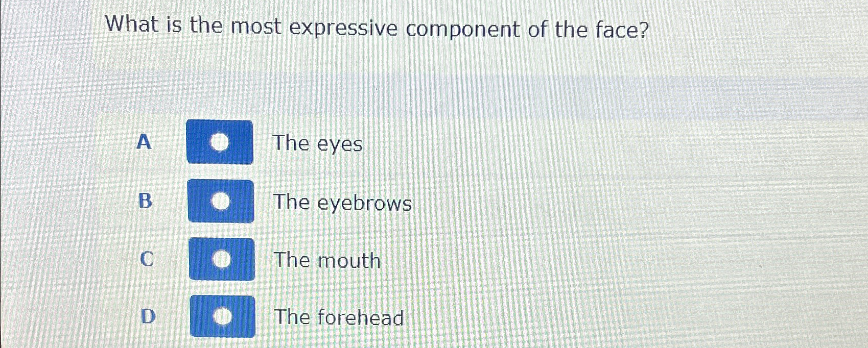 Solved What is the most expressive component of the face?A