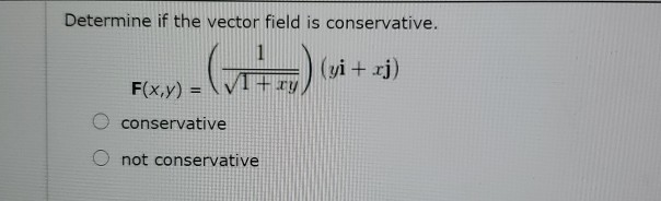 Conservative Math Solved Determine if the vector field is conservative. (yi + | Chegg.com