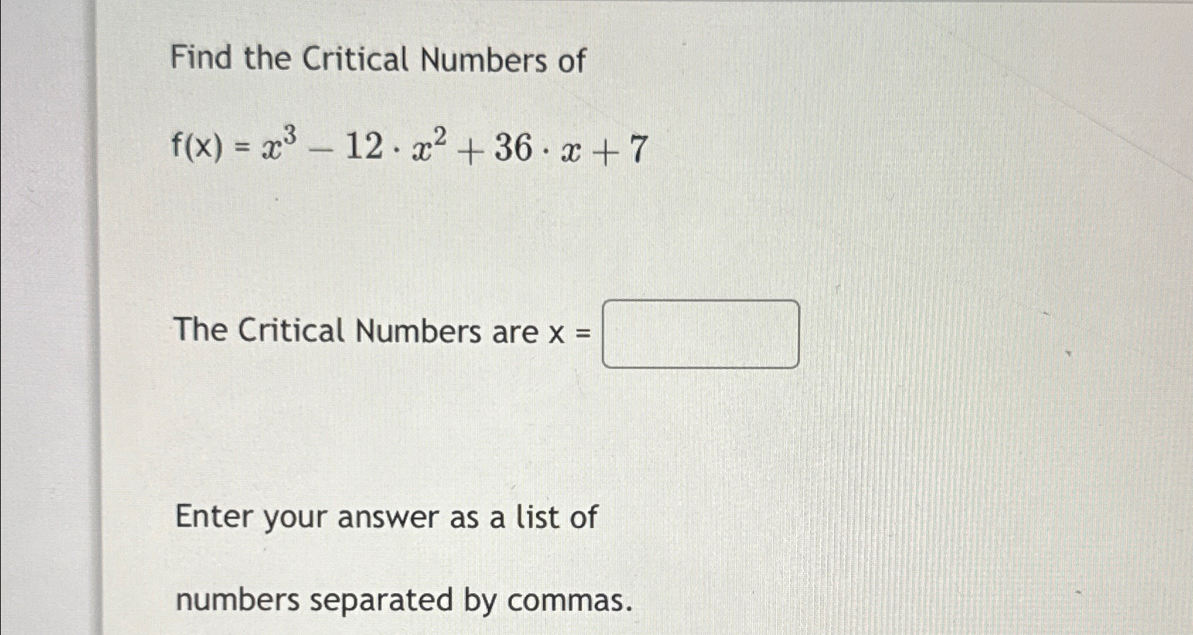 Solved Find the Critical Numbers off(x)=x3-12*x2+36*x+7The | Chegg.com