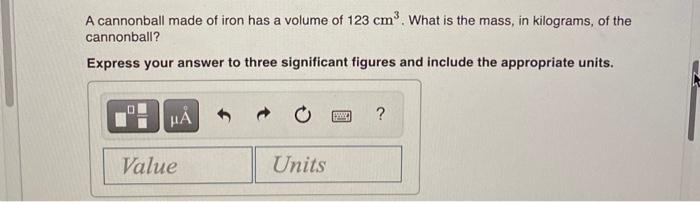 Solved A cannonball made of iron has a volume of 123 cm. | Chegg.com