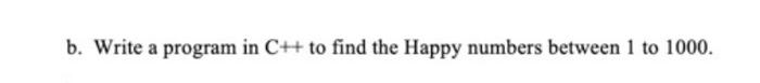 Solved b. Write a program in C# to find the Happy numbers | Chegg.com